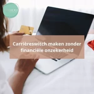 Carrièreswitch maken zonder financiële onzekerheid