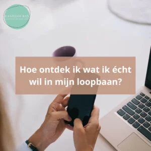 Hoe ontdek ik wat ik écht wil in mijn loopbaan?