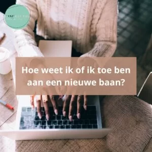 Hoe weet ik of ik toe ben aan een nieuwe baan?
