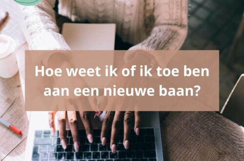 Hoe weet ik of ik toe ben aan een nieuwe baan?