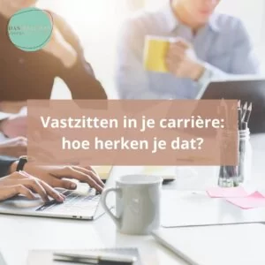 Vastzitten in je carrière- hoe herken je dat?