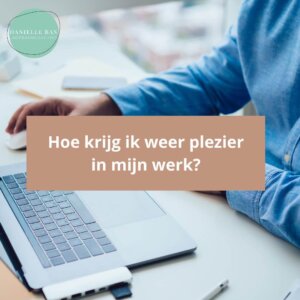Hoe krijg ik weer plezier in mijn werk?