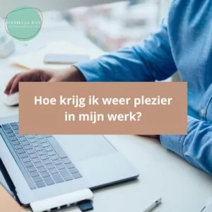Hoe krijg ik weer plezier in mijn werk?