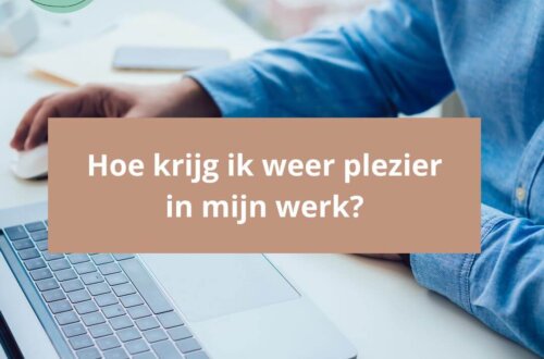 Hoe krijg ik weer plezier in mijn werk?