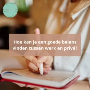 Hoe kan je een goede balans vinden tussen werk en privé?