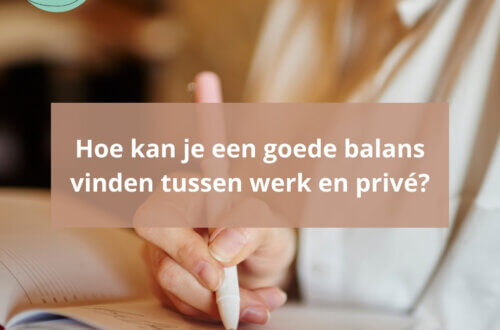 Hoe kan je een goede balans vinden tussen werk en privé?