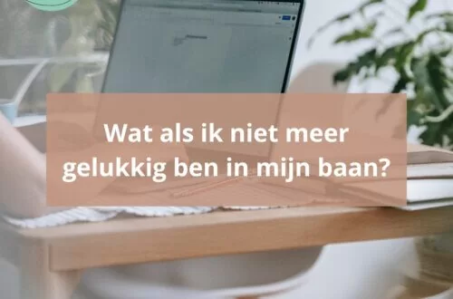 Wat als ik niet meer gelukkig ben in mijn baan?