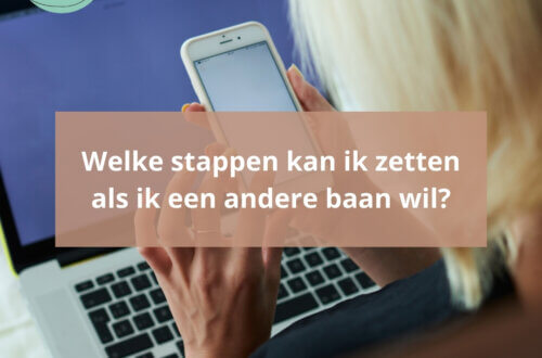 Welke stappen kan ik zetten als ik een andere baan wil?