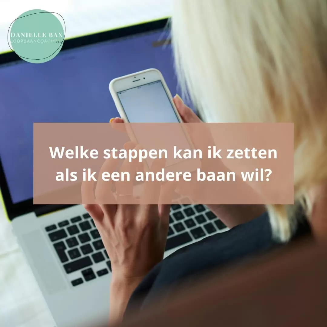 Welke stappen kan ik zetten als ik een andere baan wil?