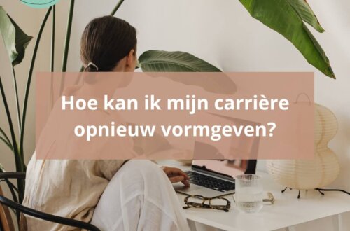 Hoe kan ik mijn carrière opnieuw vormgeven?