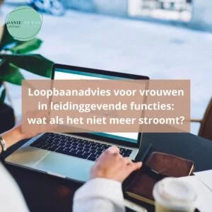 Loopbaanadvies voor vrouwen in leidinggevende functies: wat als het niet meer stroomt?