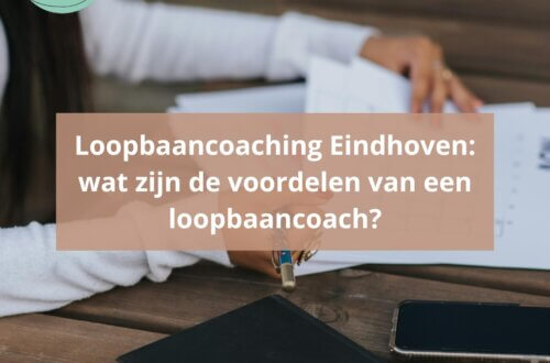 Loopbaancoaching Eindhoven: wat zijn de voordelen van een loopbaancoach?