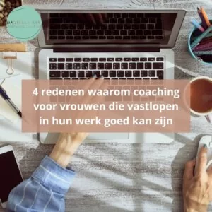 Twijfel je of je vastzit in je werk? In deze blog lees je 4 krachtige redenen waarom coaching voor vrouwen die vastlopen in hun werk kan helpen om helderheid, richting en nieuwe energie te vinden.