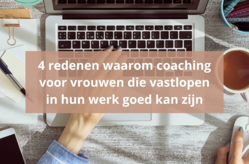 Twijfel je of je vastzit in je werk? In deze blog lees je 4 krachtige redenen waarom coaching voor vrouwen die vastlopen in hun werk kan helpen om helderheid, richting en nieuwe energie te vinden.