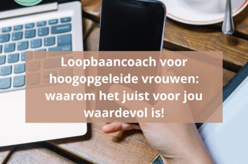 Loopbaancoach voor hoogopgeleide vrouwen: waarom het juist voor jou waardevol is!