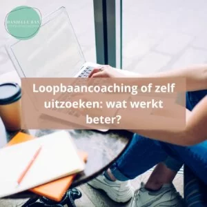 Loopbaancoaching of zelf uitzoeken: wat werkt beter?