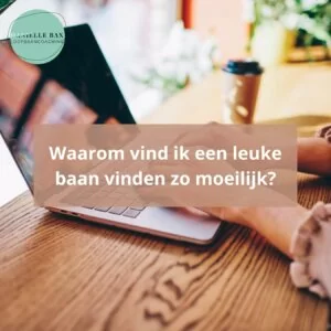 Waarom vind ik een leuke baan vinden zo moeilijk?
